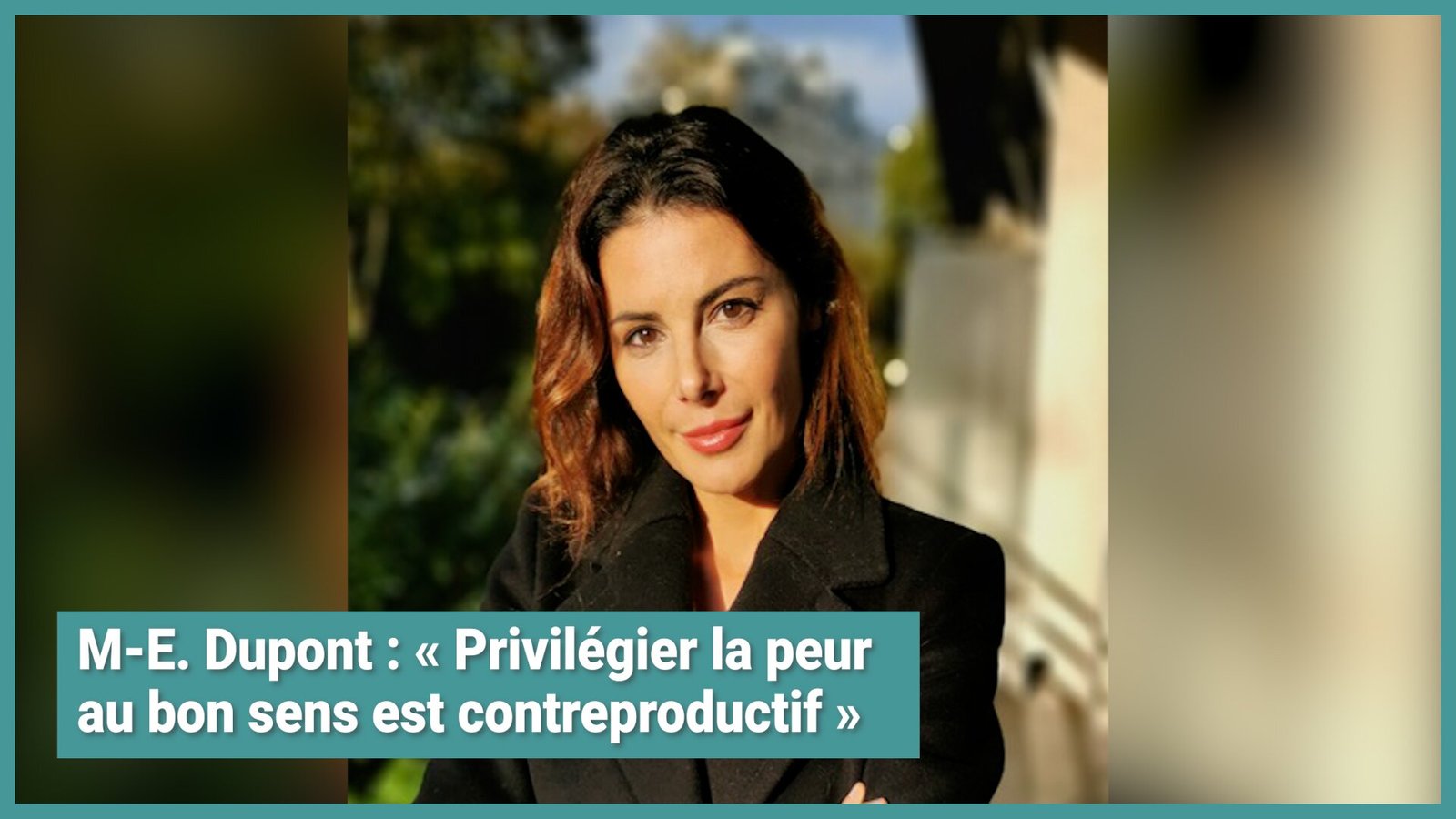 M-E. Dupont : "Privilégier la peur au bon sens est contreproductif" M-E. Dupont : "Privilégier la peur au bon sens est contreproductif"