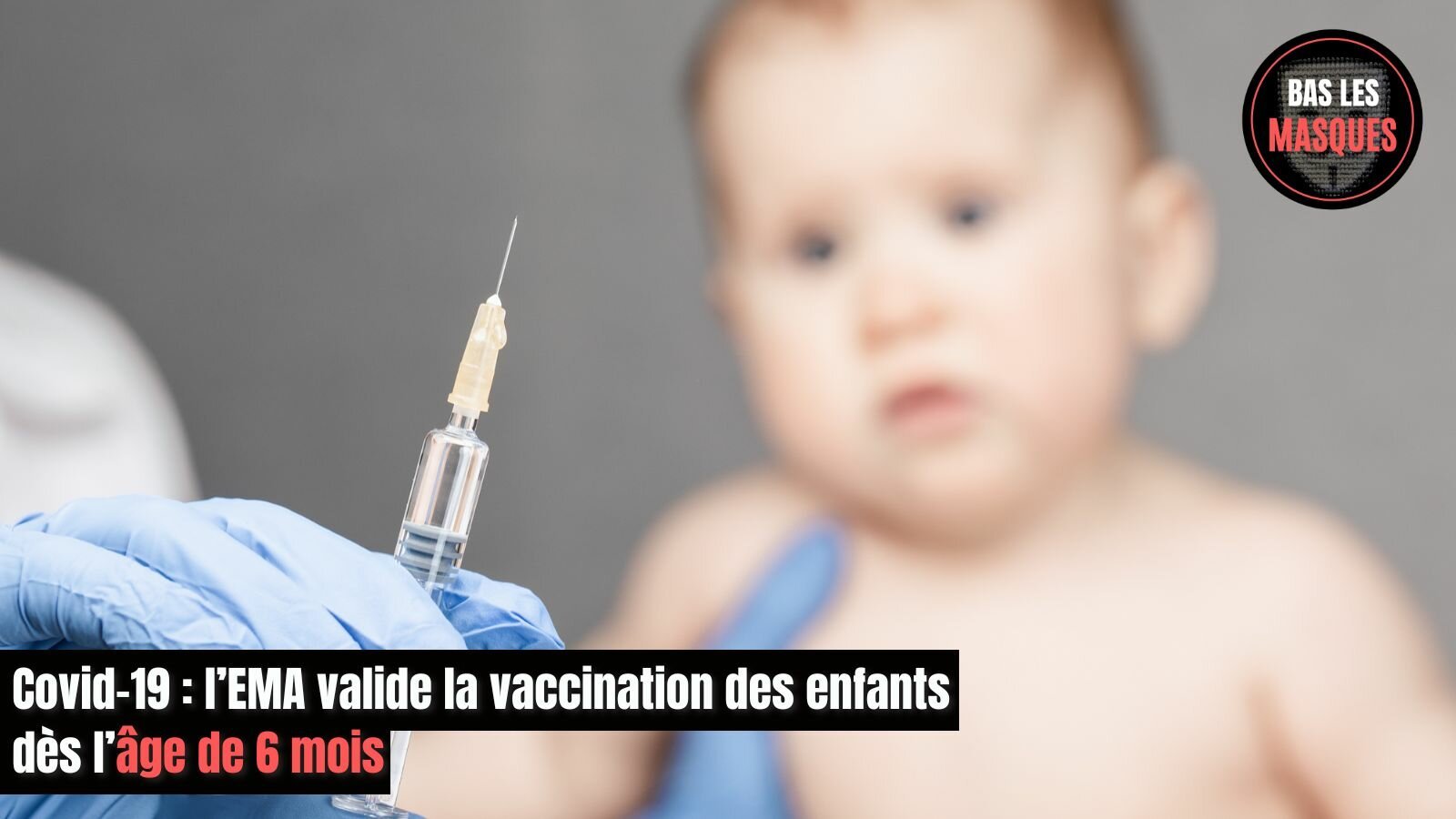Covid-19 : l’EMA valide la vaccination des enfants dès l’âge de 6 mois