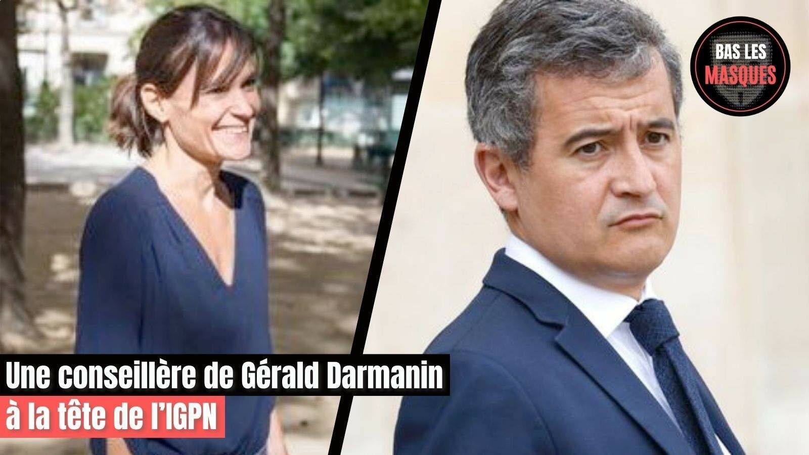 Une conseillère de Gérald Darmanin à la tête de l’IGPN Une conseillère de Gérald Darmanin à la tête de l’IGPN