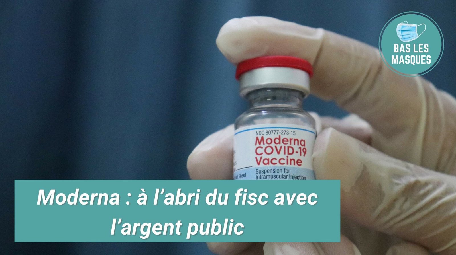 Moderna : à l’abri du fisc avec l’argent public