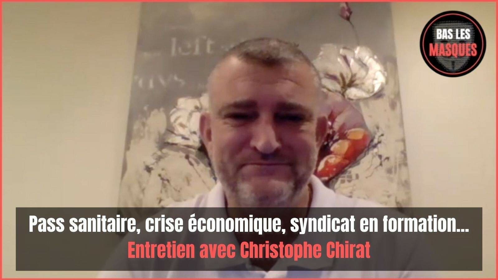 Pass sanitaire, crise économique, syndicat en formation... Entretien avec Christophe Chirat Pass sanitaire, crise économique, syndicat en formation... Entretien avec Christophe Chirat