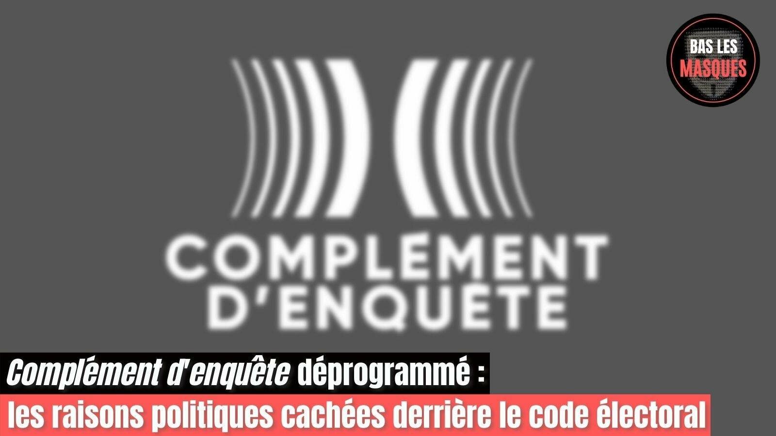 Complément d'enquête déprogrammé : les raisons politiques cachées derrière le code électoral Complément d'enquête déprogrammé : les raisons politiques cachées derrière le code électoral