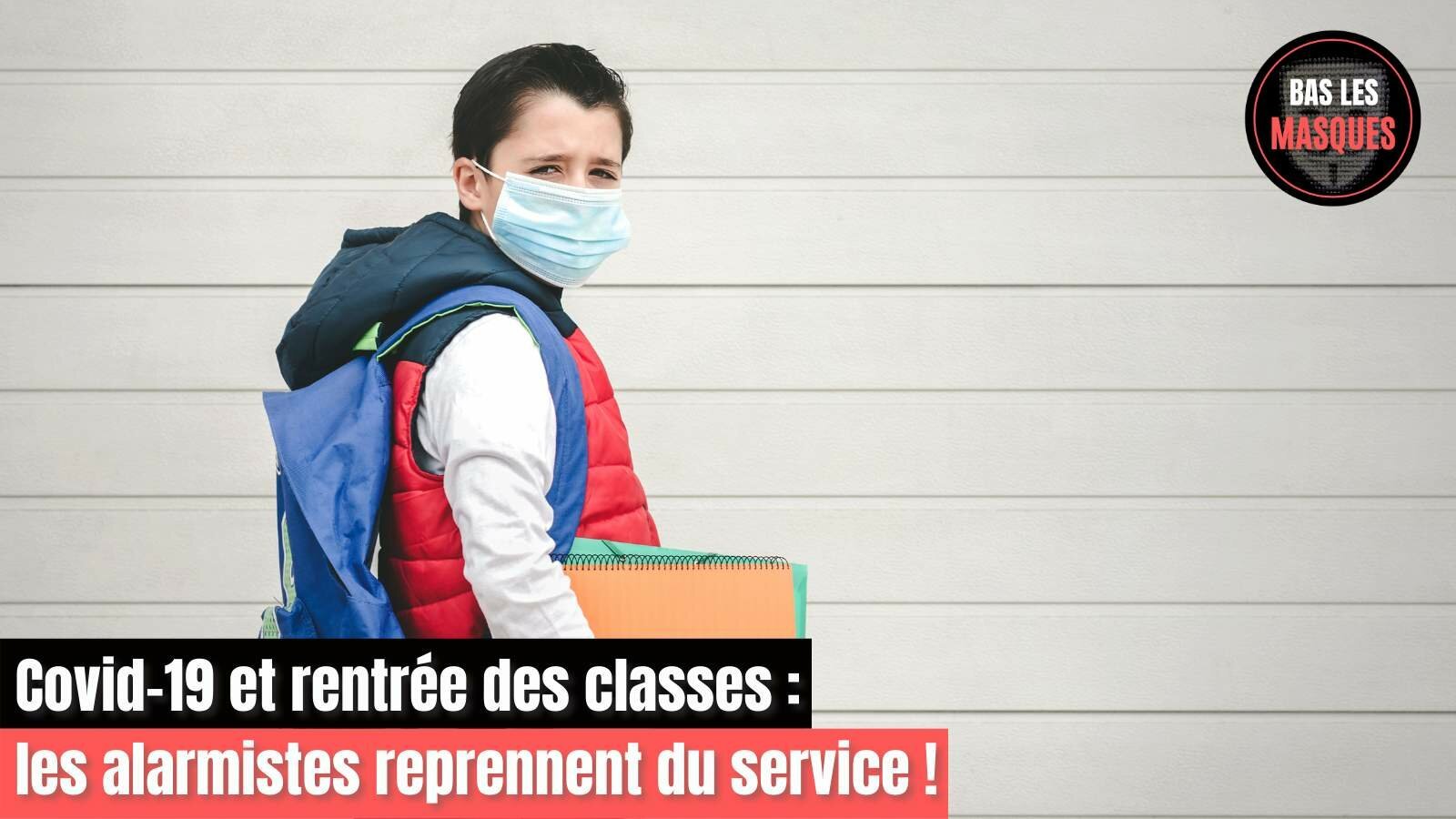 Covid-19 et rentrée des classes : les alarmistes reprennent du service ! Covid-19 et rentrée des classes : les alarmistes reprennent du service !