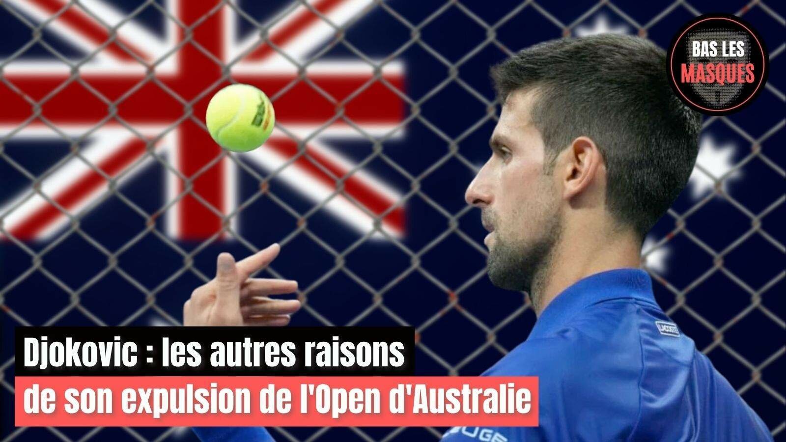 Djokovic : les autres raisons de son expulsion de l'Open d'Australie Djokovic : les autres raisons de son expulsion de l'Open d'Australie