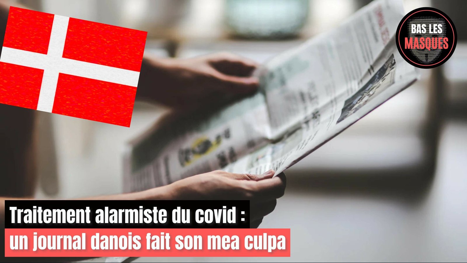 Traitement alarmiste du covid : un journal danois fait son mea culpa Traitement alarmiste du covid : un journal danois fait son mea culpa