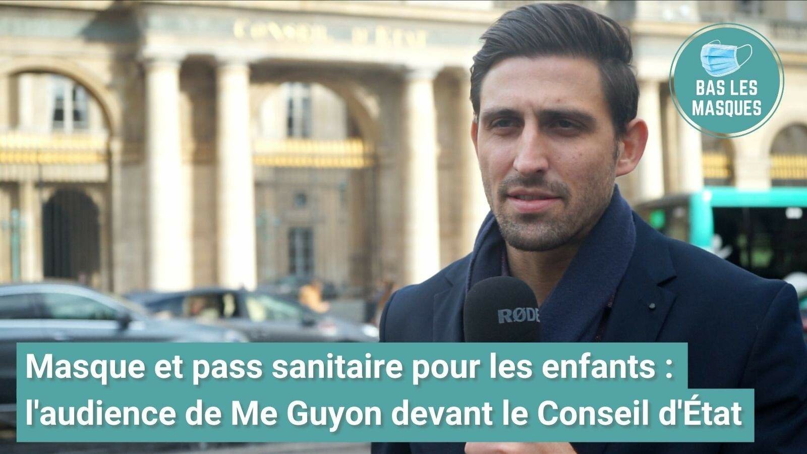 Masque et pass sanitaire pour les enfants : l'audience de Me David Guyon devant le Conseil d'État Masque et pass sanitaire pour les enfants : l'audience de Me David Guyon devant le Conseil d'État