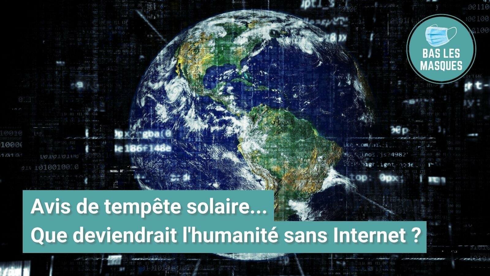 Avis de tempête solaire... Que deviendrait l'humanité sans Internet ? Avis de tempête solaire... Que deviendrait l'humanité sans Internet ?