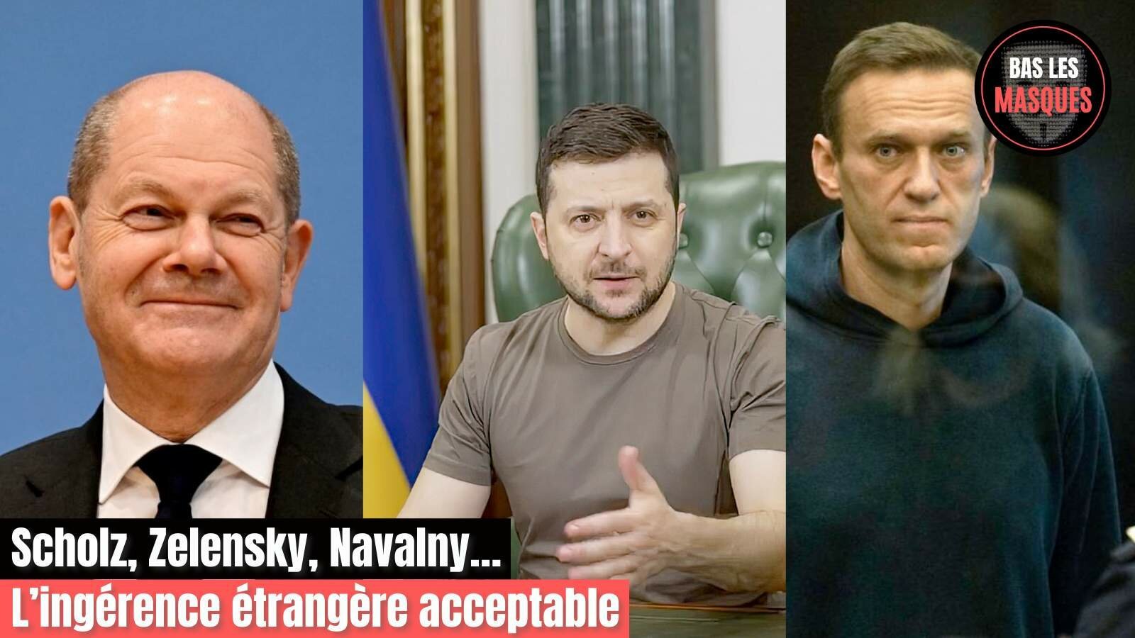Scholz, Zelensky, Navalny… L’ingérence étrangère acceptable