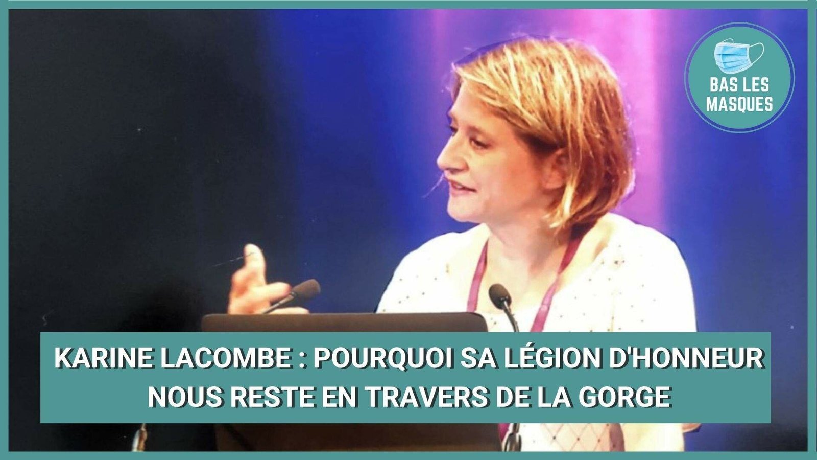 Karine Lacombe : pourquoi sa légion d'honneur nous reste en travers de la gorge Karine Lacombe : pourquoi sa légion d'honneur nous reste en travers de la gorge