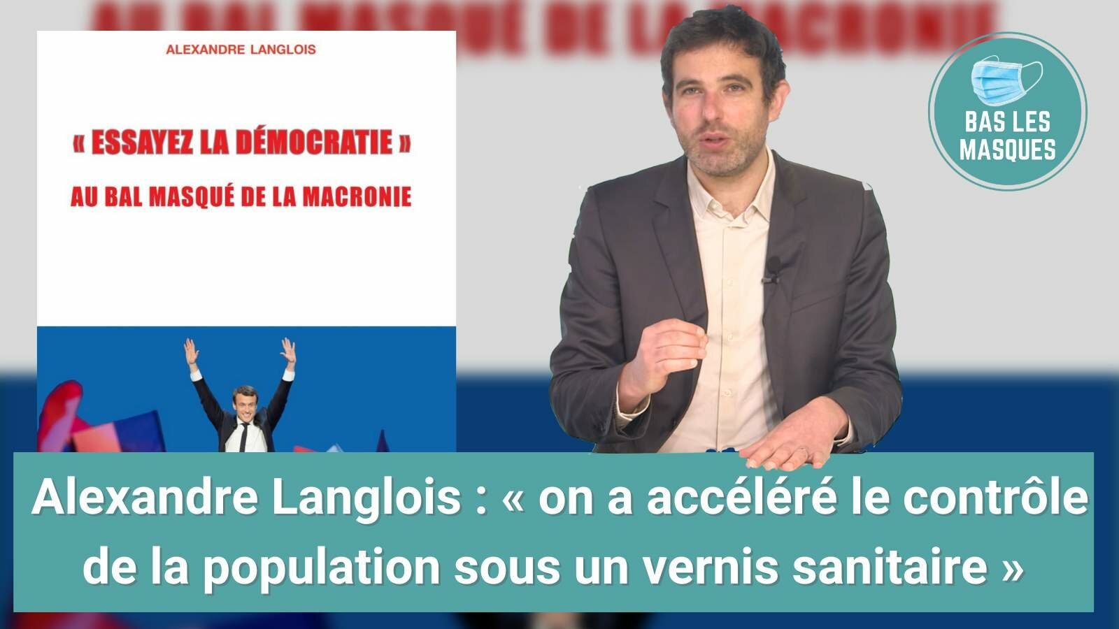 Alexandre Langlois : « on a accéléré le contrôle de la population sous un vernis sanitaire » Alexandre Langlois : « on a accéléré le contrôle de la population sous un vernis sanitaire »