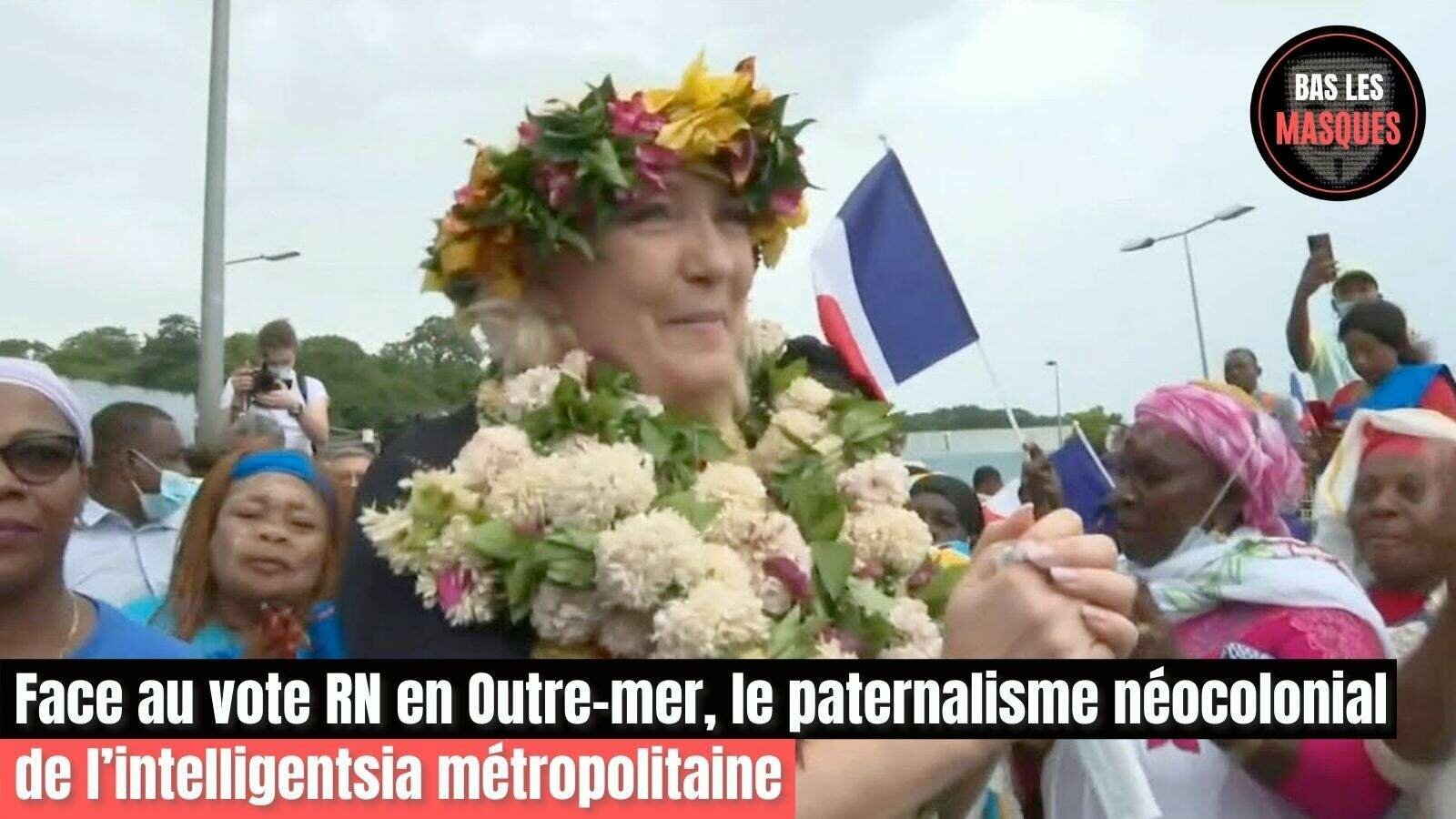 Face au vote RN en Outre-mer, le paternalisme néocolonial de l’intelligentsia métropolitaine Face au vote RN en Outre-mer, le paternalisme néocolonial de l’intelligentsia métropolitaine