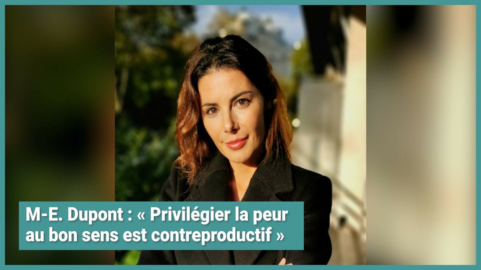 M-E. Dupont : "Privilégier la peur au bon sens est contreproductif" M-E. Dupont : "Privilégier la peur au bon sens est contreproductif"