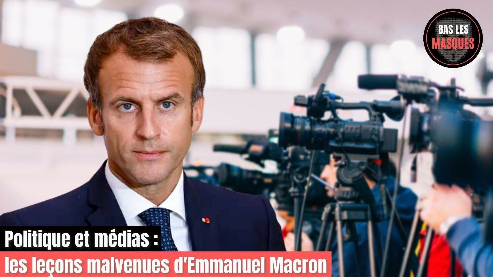 Politique et médias : les leçons malvenues d'Emmanuel Macron Politique et médias : les leçons malvenues d'Emmanuel Macron