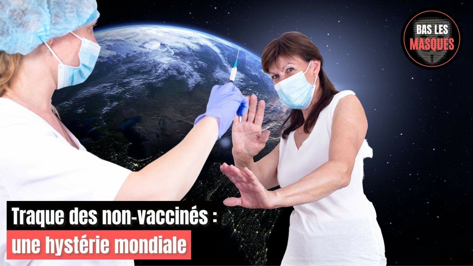 Traque des non-vaccinés : une hystérie mondiale Traque des non-vaccinés : une hystérie mondiale