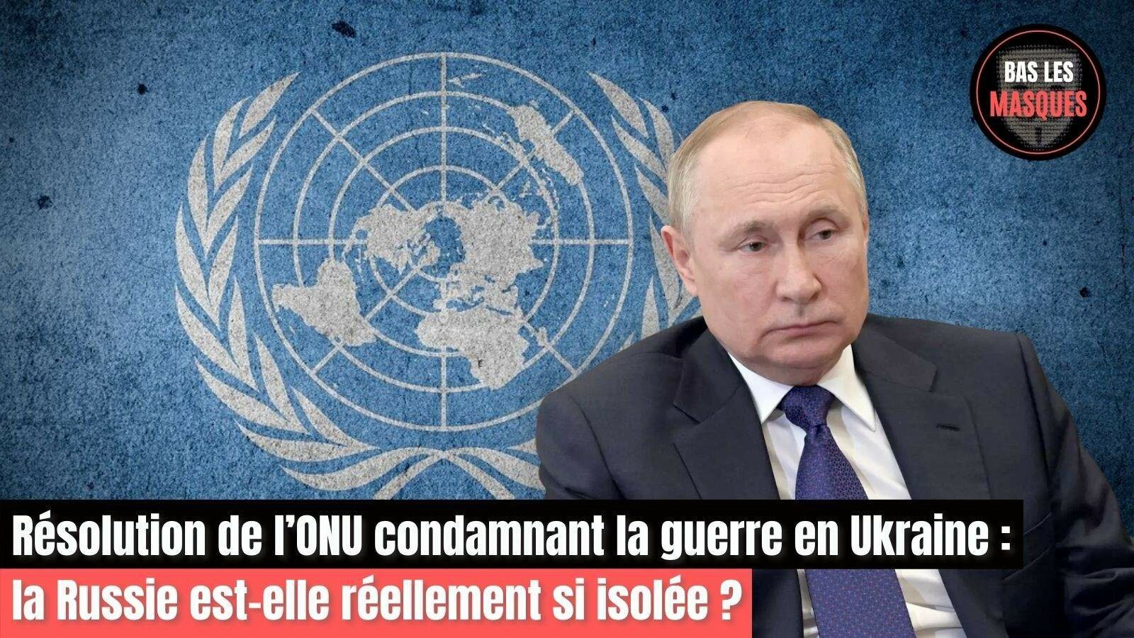 Résolution de l’ONU condamnant la guerre en Ukraine : la Russie est-elle réellement si isolée ?