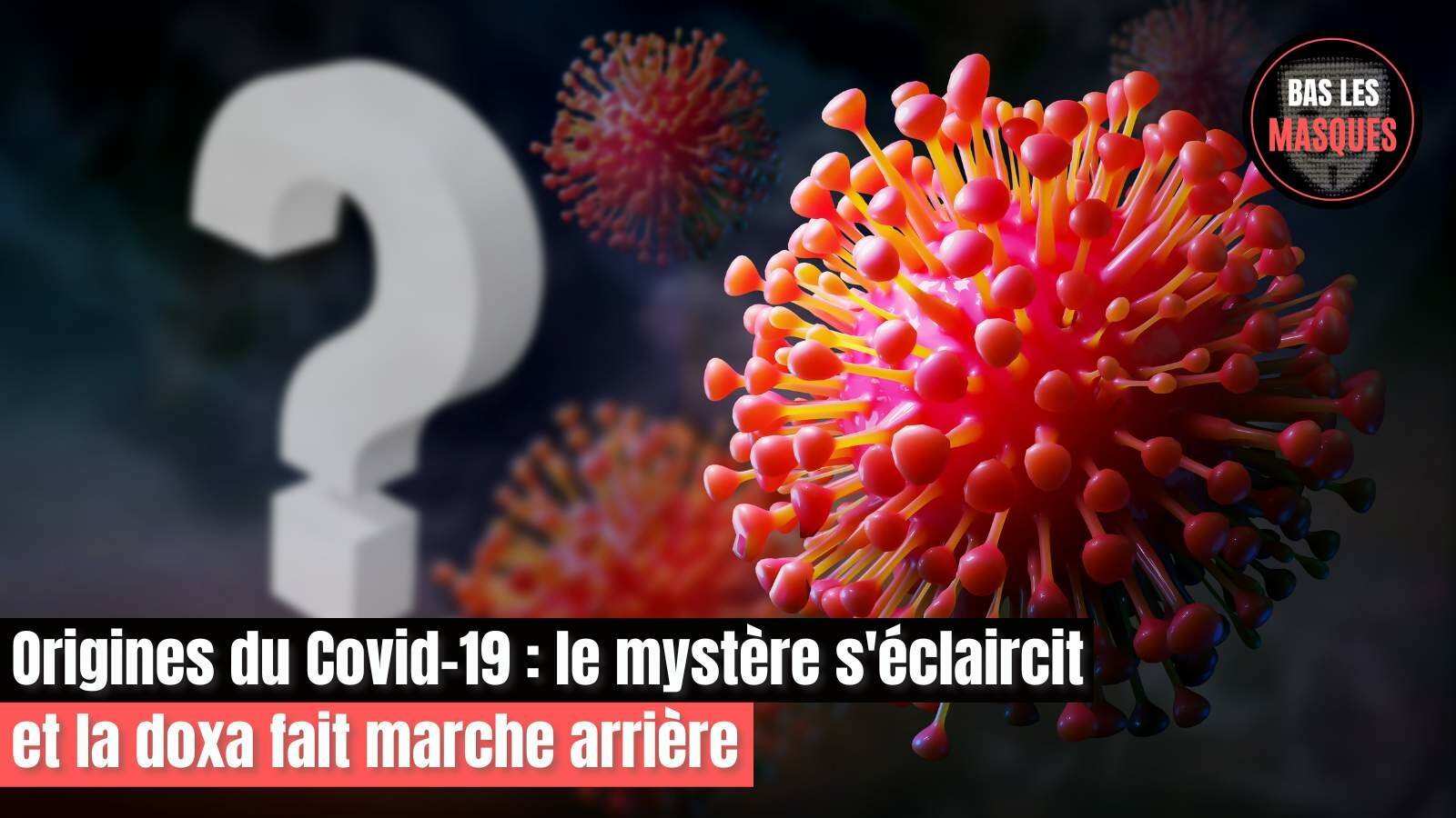 Origines du Covid-19 : le mystère s'éclaircit et la doxa fait marche arrière