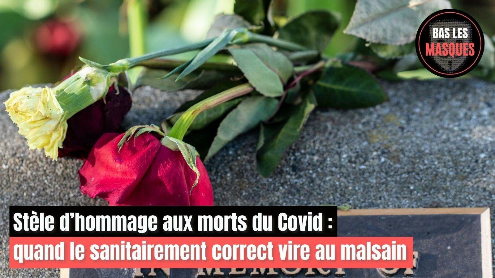 Stèle d’hommage aux morts du Covid : quand le sanitairement correct vire au malsain Stèle d’hommage aux morts du Covid : quand le sanitairement correct vire au malsain
