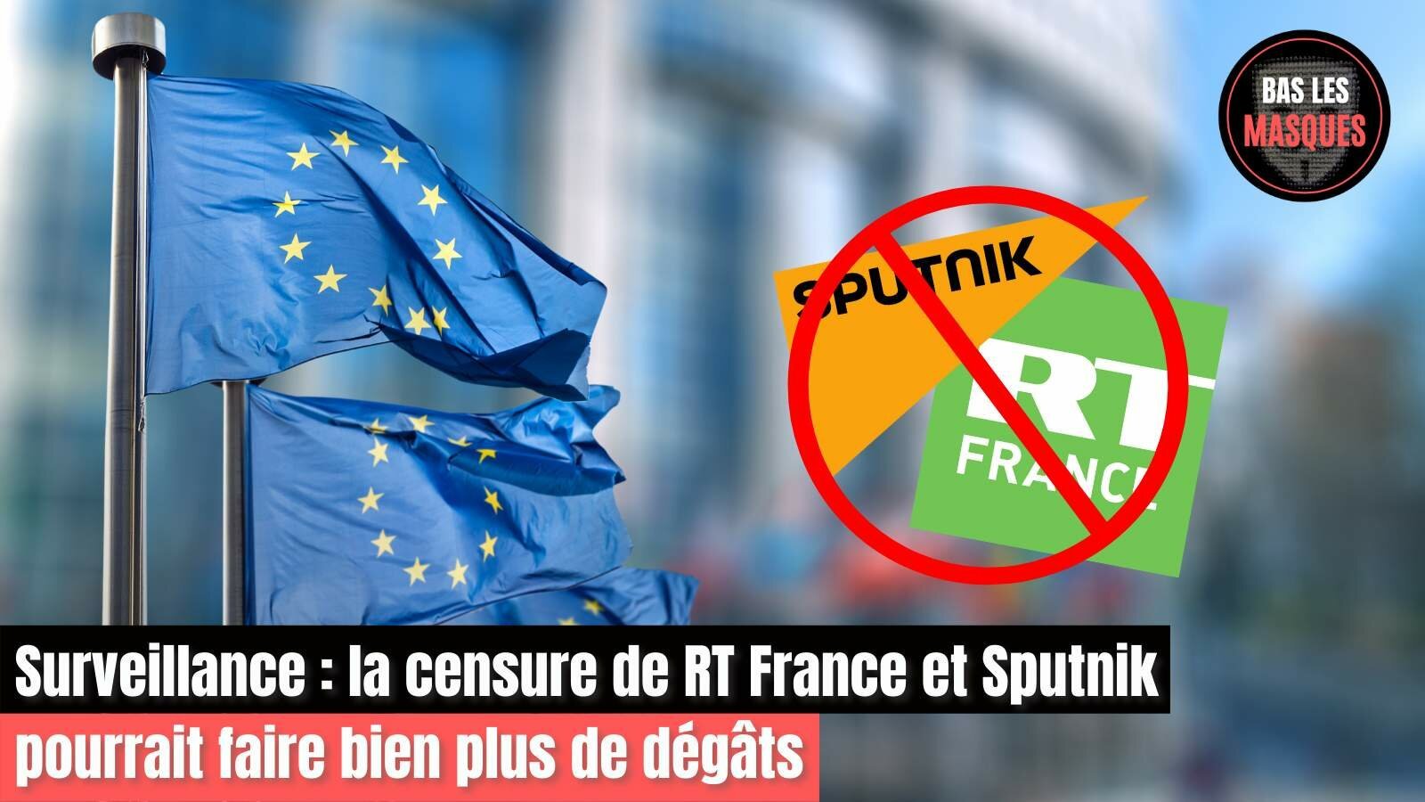 Surveillance généralisée : la censure de RT France et Sputnik pourrait faire bien plus de dégâts