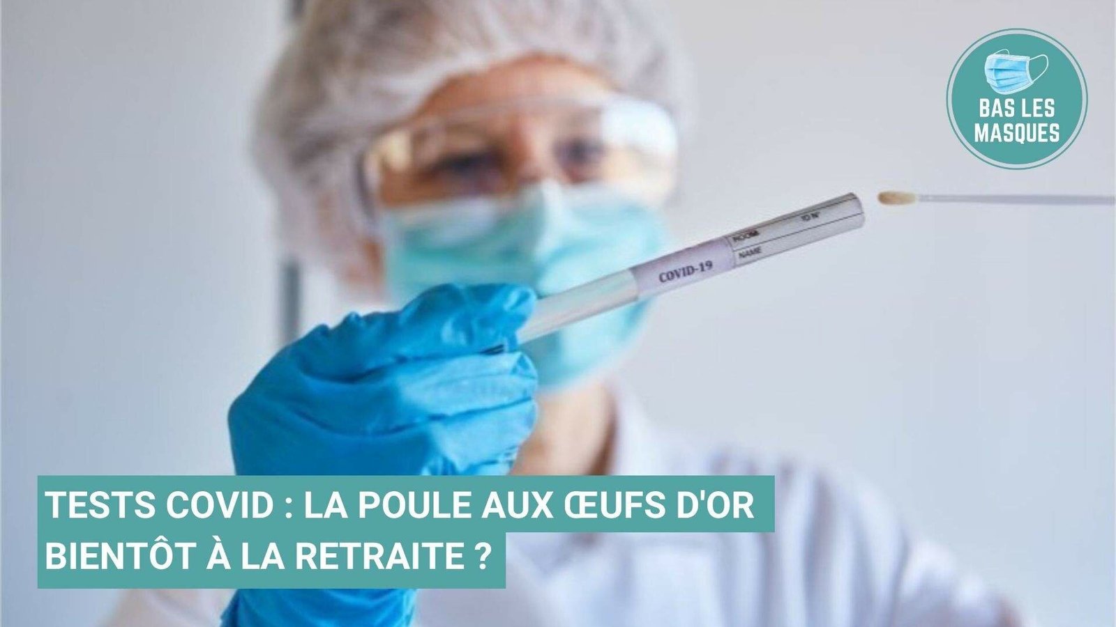 Tests Covid : la poule aux œufs d'or bientôt à la retraite ? Tests Covid : la poule aux œufs d'or bientôt à la retraite ?
