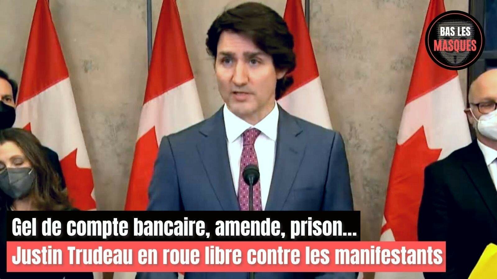 Gel de compte bancaire, amende, prison… Justin Trudeau en roue libre contre les manifestants