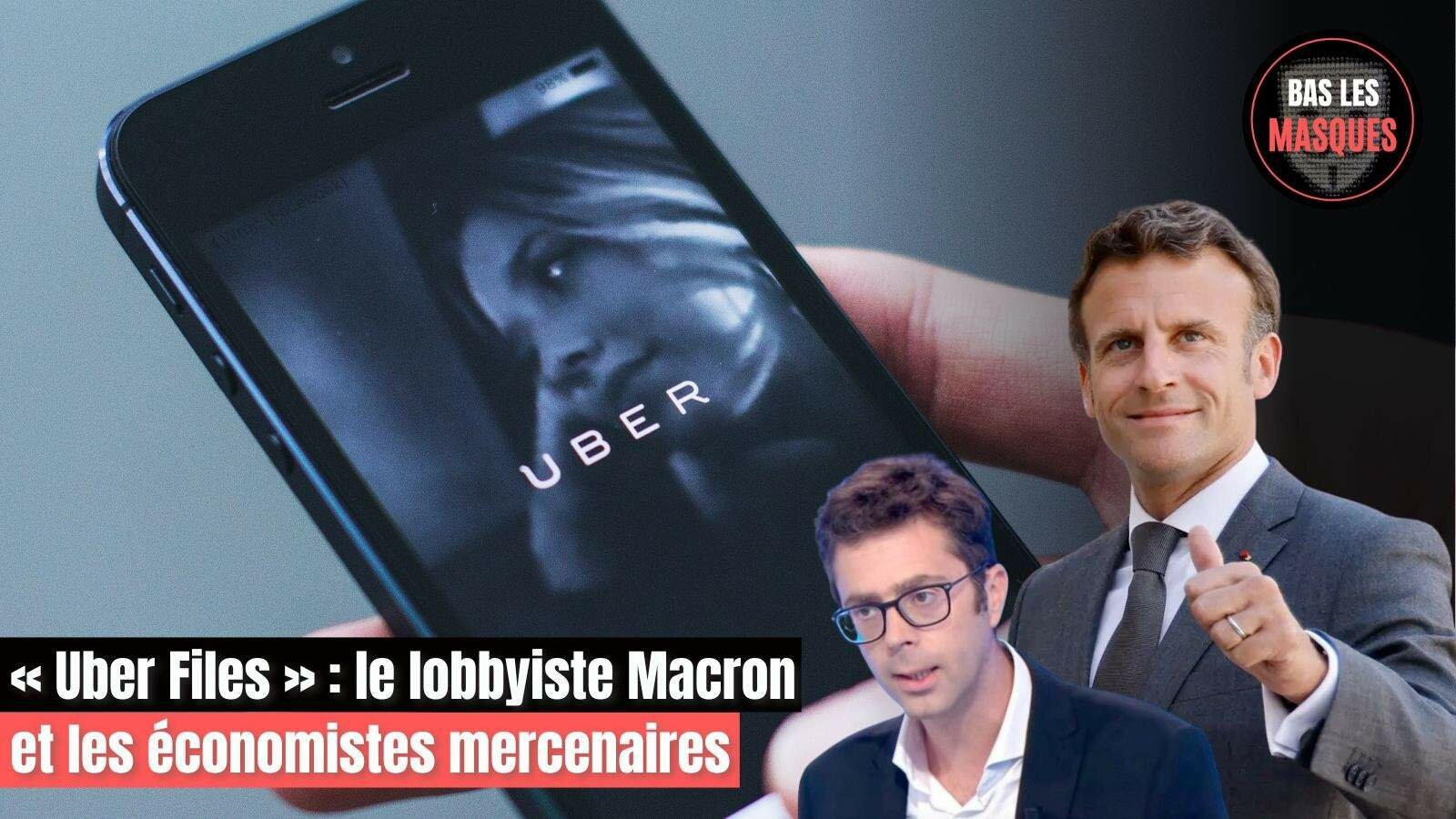 « Uber Files » : le lobbyiste Macron et les économistes mercenaires « Uber Files » : le lobbyiste Macron et les économistes mercenaires