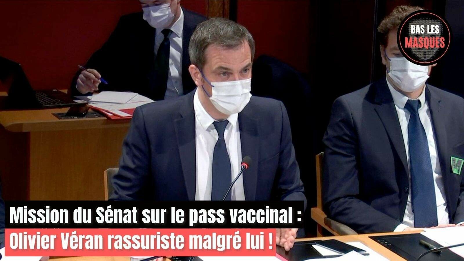 Mission du Sénat sur le pass vaccinal : Olivier véran rassuriste malgré lui !