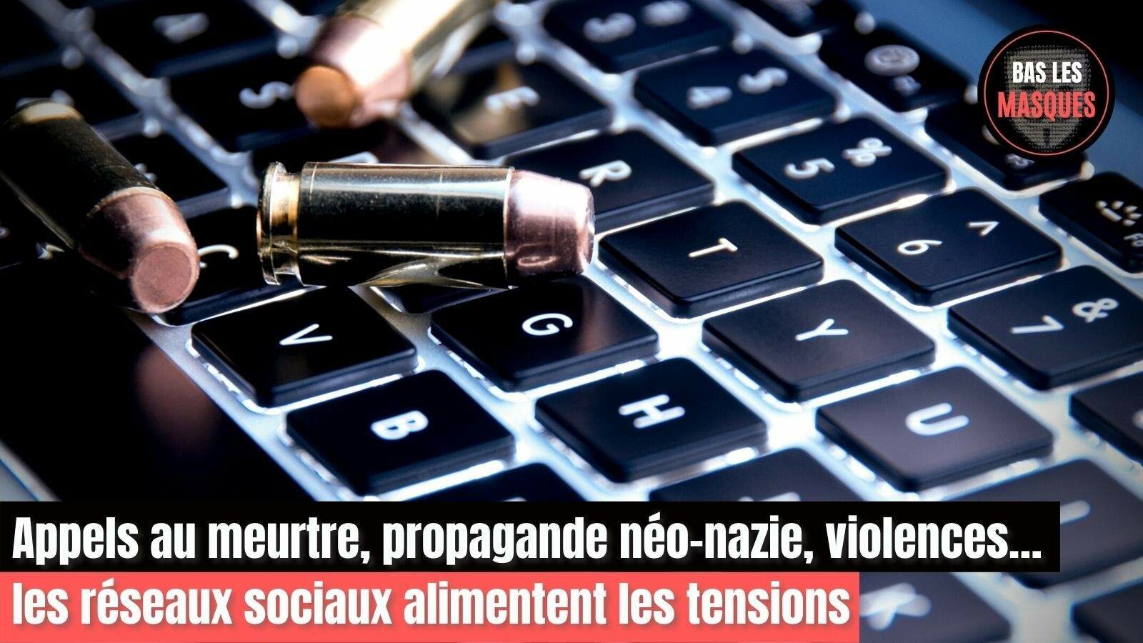 Appels au meurtre, propagande néo-nazie, violences… les réseaux sociaux alimentent les tensions