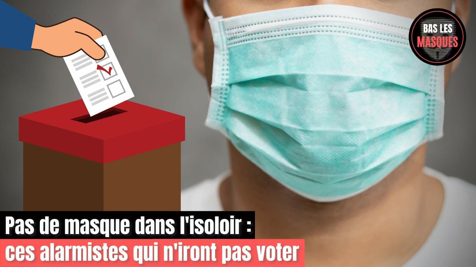 Pas de masque dans l'isoloir : ces alarmistes qui n'iront pas voter