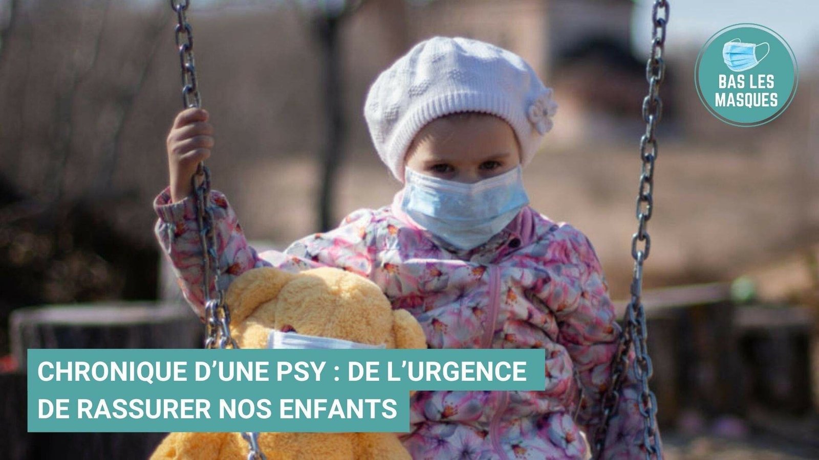 Chronique d’une psy : de l’urgence de rassurer nos enfants Chronique d’une psy : de l’urgence de rassurer nos enfants