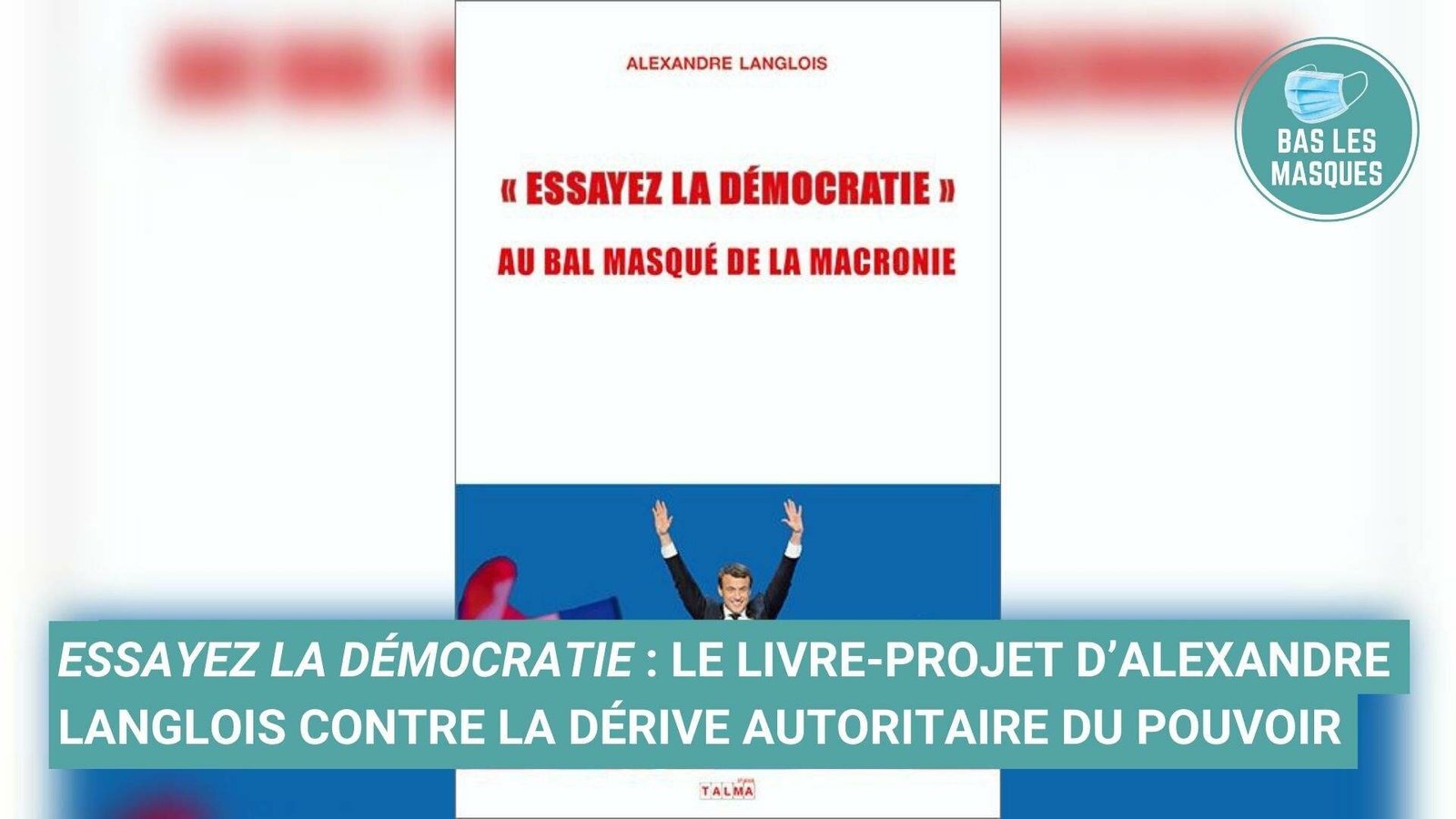Essayez la démocratie : le livre-projet d’Alexandre Langlois contre la dérive autoritaire du pouvoir