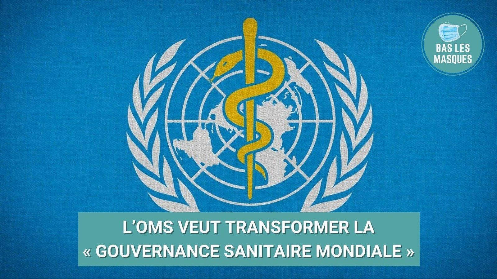 L’OMS veut transformer la « gouvernance sanitaire mondiale »