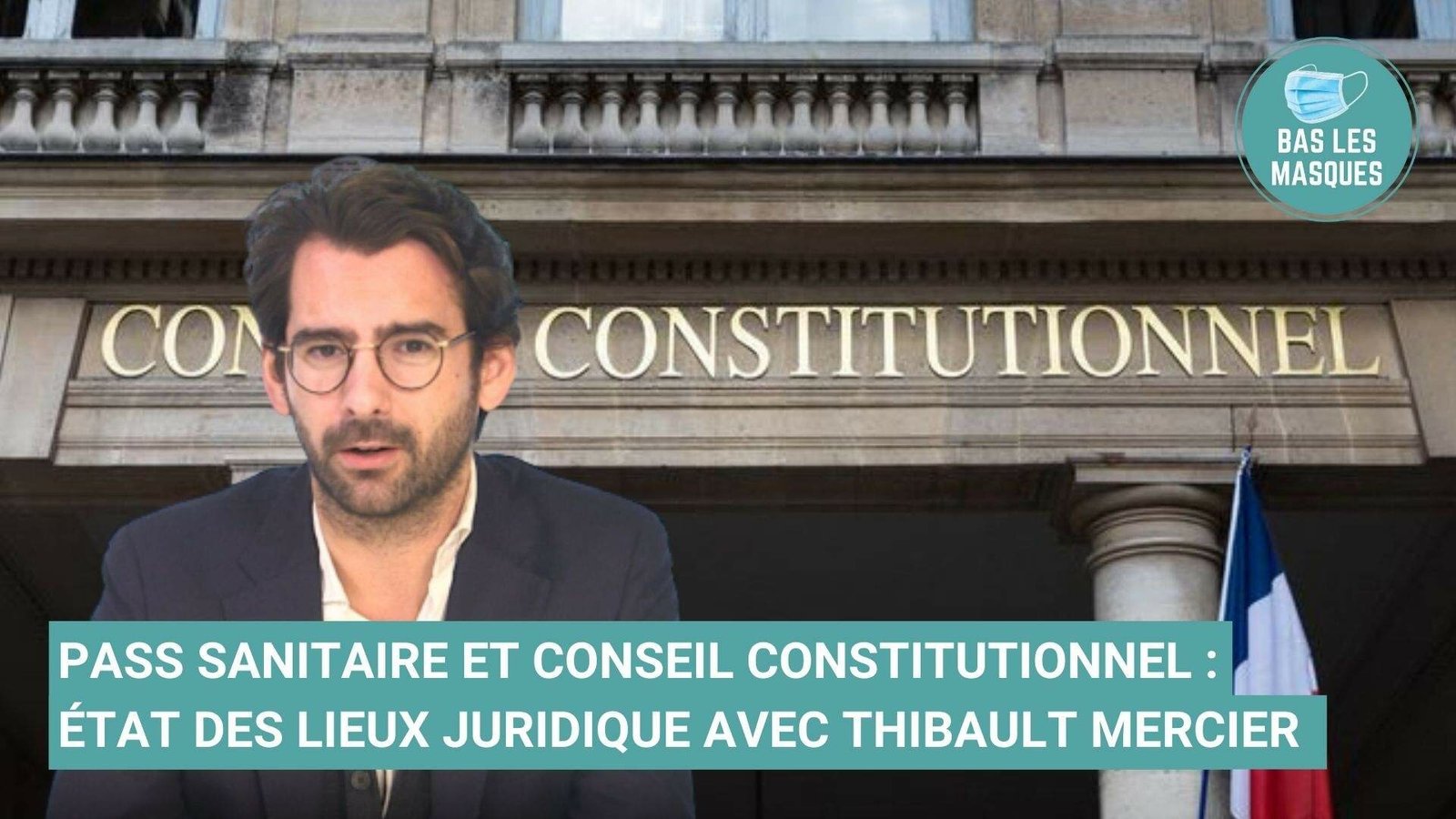 Pass sanitaire et Conseil constitutionnel : état des lieux juridique avec Thibault Mercier Pass sanitaire et Conseil constitutionnel : état des lieux juridique avec Thibault Mercier