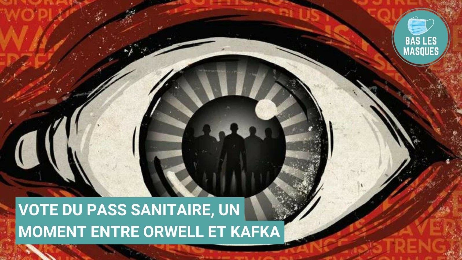 Vote du pass sanitaire, un moment entre Orwell et Kafka Vote du pass sanitaire, un moment entre Orwell et Kafka