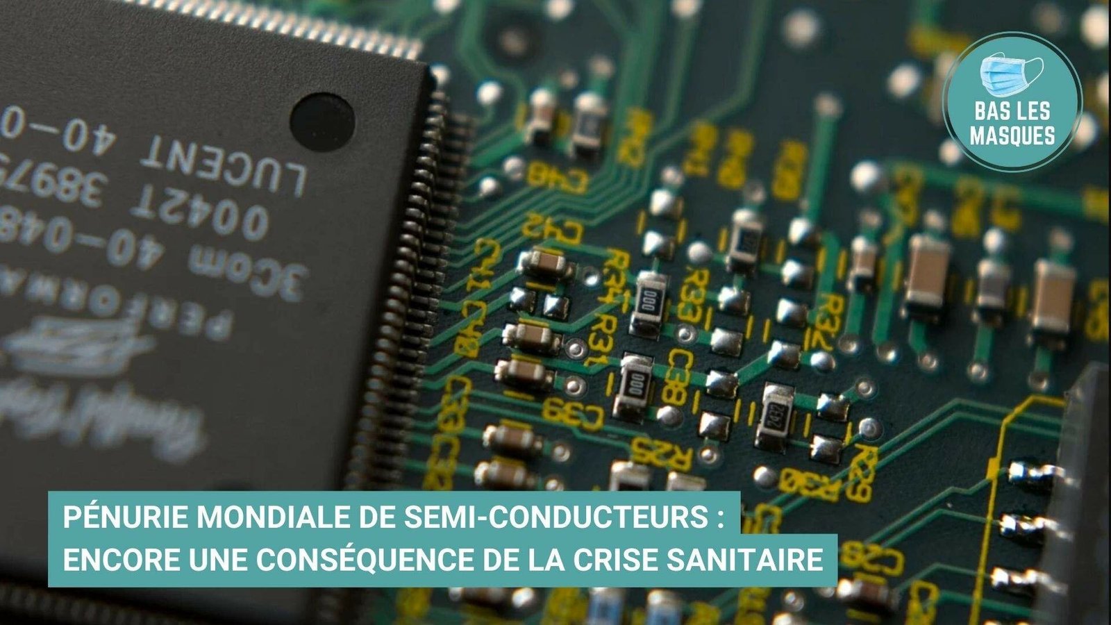 Pénurie mondiale de semi-conducteurs : encore une conséquence de la crise sanitaire 