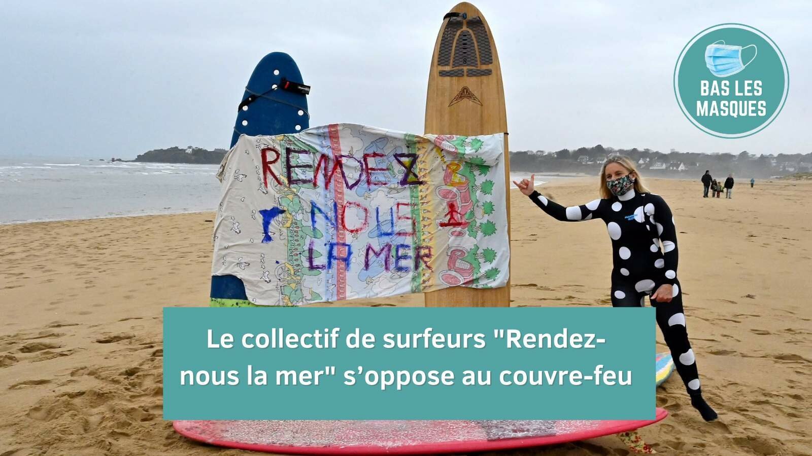 Le collectif de surfeurs "Rendez-nous la mer" s’oppose au couvre-feu Le collectif de surfeurs "Rendez-nous la mer" s’oppose au couvre-feu
